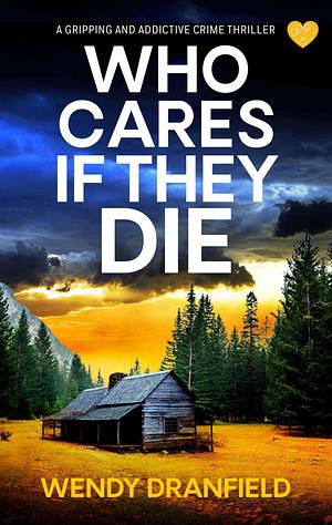 Who Cares If They Die by Wendy Dranfield