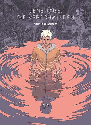 Jene Tage, die verschwinden by Timothé Le Boucher, Christiane Sixtus