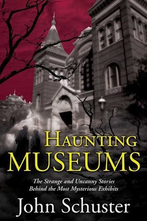 Haunting Museums by John Schuster