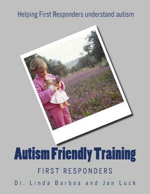 Autism Friendly Training: First Responders by Jan Luck, Linda Barboa