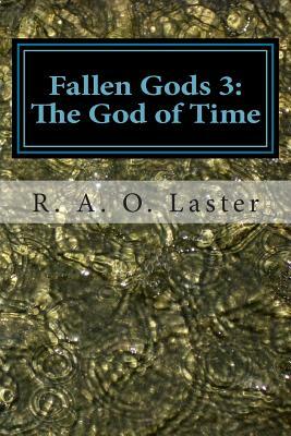 Fallen Gods 3: The God of Time by R. a. O. Laster