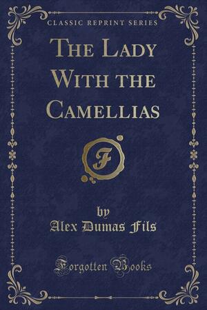 The Lady With the Camellias by Alexandre Dumas Jr.