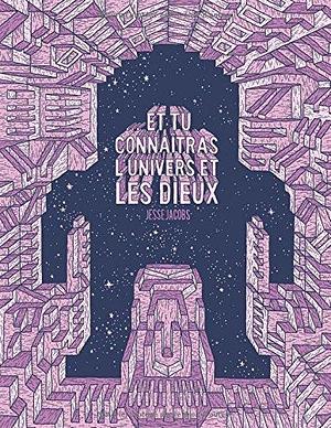 ...et tu connaîtras l'univers et les Dieux by Jesse Jacobs, Jesse Jacobs