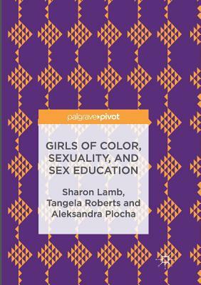 Girls of Color, Sexuality, and Sex Education by Aleksandra Plocha, Tangela Roberts, Sharon Lamb