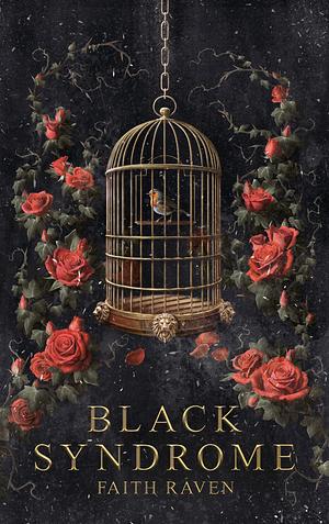 Black Syndrome: A Dark Romance by Faith Raven