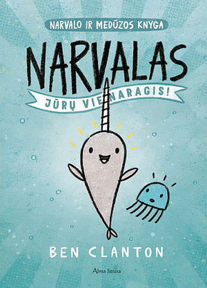 Narvalas. Jūrų vienaragis by Ben Clanton