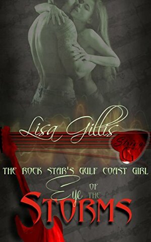 Eye of the Storms: The Rock Star's Gulf Coast Girl by Lisa Gillis