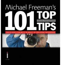 Michael Freeman's 101 Top Tips Digital Photography by Michael Freeman