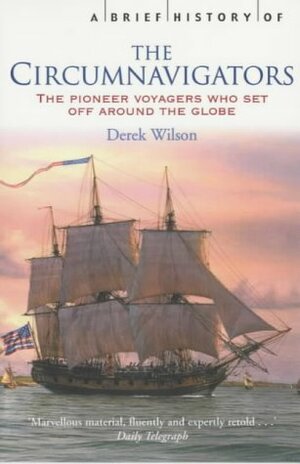 A Brief History Of The Circumnavigators by Derek Wilson