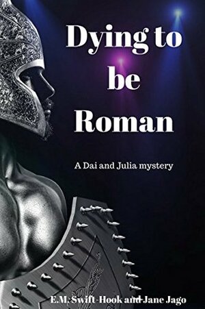 Dying to be Roman by E.M. Swift-Hook, Jane Jago