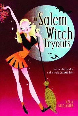The Salem Witch Tryouts by Kelly McClymer