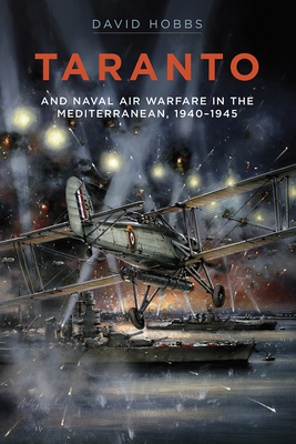 Taranto: And Naval Air Warfare in the Mediterranean by David Hobbs