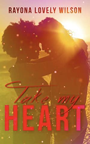 Take My Heart by Rayona Lovely Wilson