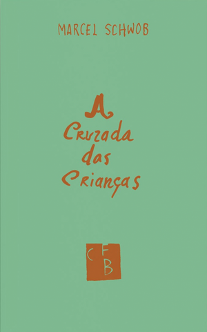 A Cruzada das Crianças by Marcel Schwob, Marcel Schwob