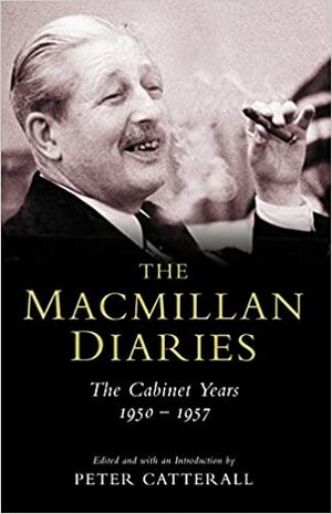 The Macmillan Diaries. The Cabinet Years: 1950-1957 by Harold Macmillan