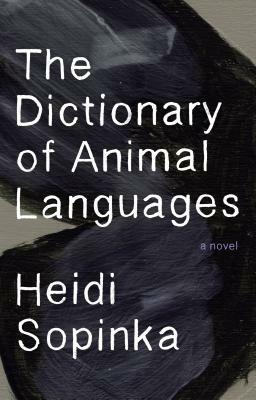 The Dictionary of Animal Languages by Heidi Sopinka