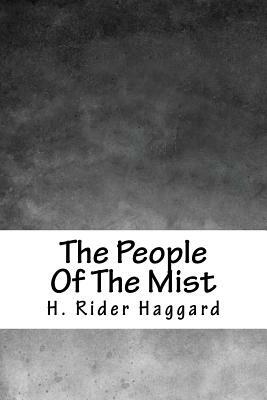 The People Of The Mist by H. Rider Haggard