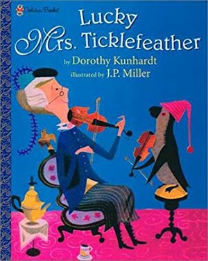 Lucky Mrs. Ticklefeather by J.P. Miller, Dorothy Kunhardt