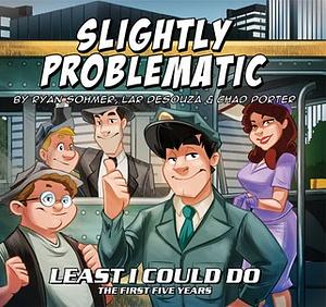 Slightly Problematic: Least I Could Do - The First Five Years by Ryan Sohmer