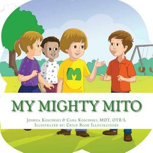 My Mighty Mito Book: A Book for Children Who Have Mitochondrial Disease by Cara Koscinski, Joshua Koscinski
