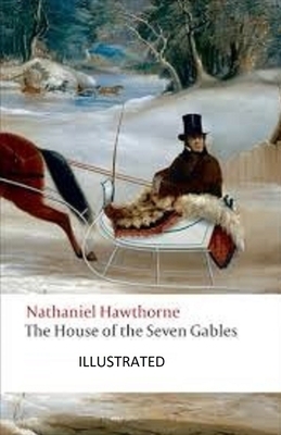 The House of the Seven Gables Illustrated by Nathaniel Hawthorne