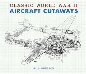 Classic World War II Aircraft Cutaways by Bill Gunston, Bill Gunston