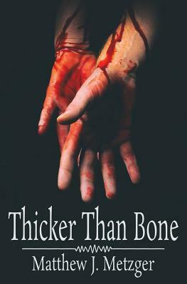 Thicker Than Bone by Matthew J. Metzger