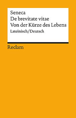 De brevitate vitae / Von der Kürze des Lebens by Lucius Annaeus Seneca