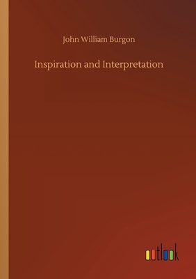 Inspiration and Interpretation by John William Burgon