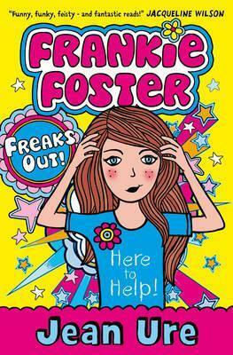 Frankie Foster Freaks Out! by Jean Ure