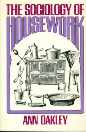 Sociology of Housework by Ann Oakley