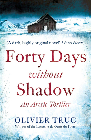 Forty Days Without Shadow by Olivier Truc