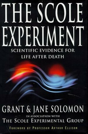 The Scole Experiment: Scientific Evidence For Life After Death by Grant Solomon, Jane Solomon