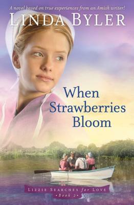 When Strawberries Bloom: A Novel Based on True Experiences from an Amish Writer! by Linda Byler