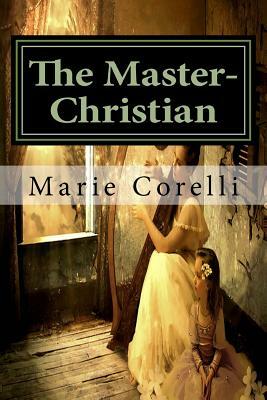 The Master-Christian: Classics by Marie Corelli