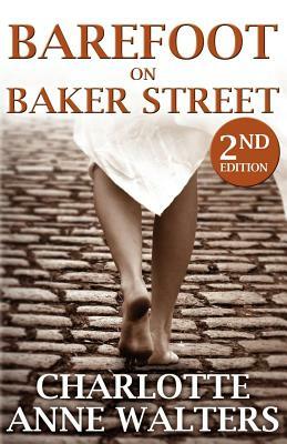 Barefoot on Baker Street: 2nd Edition by Charlotte Anne Walters