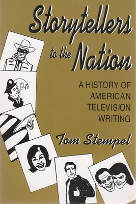 Storytellers to the Nation: A History of American Television Writing by Tom Stempel