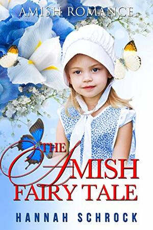 The Amish Fairy Tale by Hannah Schrock