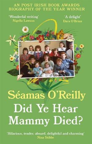 Did Ye Hear Mammy Died?: the bestselling memoir by Séamas O'Reilly