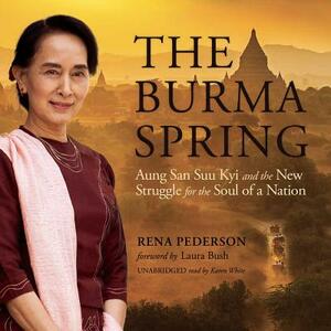 The Burma Spring: Aung San Suu Kyi and the New Struggle for the Soul of a Nation by Rena Pederson