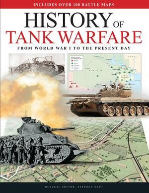 History of Tank Warfare: From World War I to the Present Day by Stephen Hart