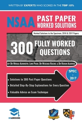 NSAA Past Paper Worked Solutions: Detailed Step-By-Step Explanations to over 300 Real Exam Questions, All Papers Covered, Natural Sciences Admissions by Rohan Agarwal, Weichao Rachel, Linh Pham