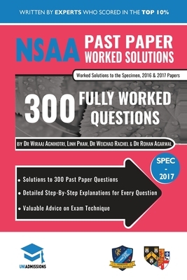 NSAA Past Paper Worked Solutions: Detailed Step-By-Step Explanations to over 300 Real Exam Questions, All Papers Covered, Natural Sciences Admissions by Weichao Rachel, Rohan Agarwal, Linh Pham