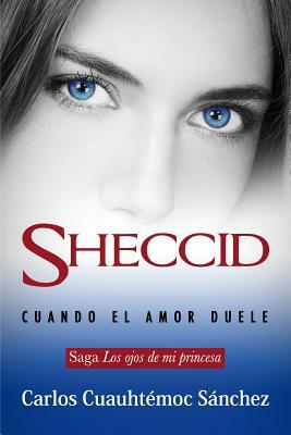 Ojos de Mi Princesa 3, Los. Sheccid, Cuando El Amor Duele by Carlos Cuauhtemoc Sanchez