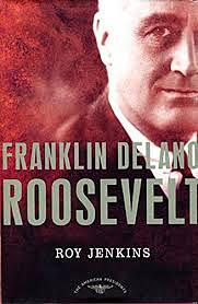 Franklin Delano Roosevelt: The American Presidents Series: The 32nd President, 1933-1945 by Roy Jenkins