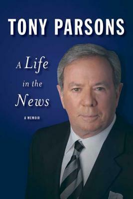 A Life in the News by Tony Parsons