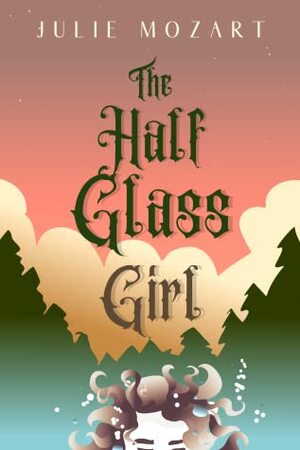 The Half Glass Girl by Julie Mozart