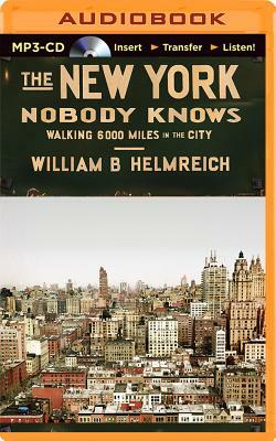 The New York Nobody Knows: Walking 6000 Miles in the City by William B. Helmreich