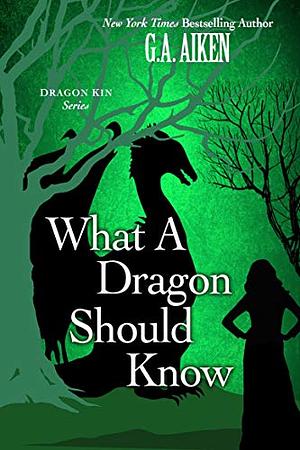 What a Dragon Should Know by G.A. Aiken