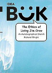 The Ethics of Living Jim Crow: An Autobiographical Sketch by Richard Wright